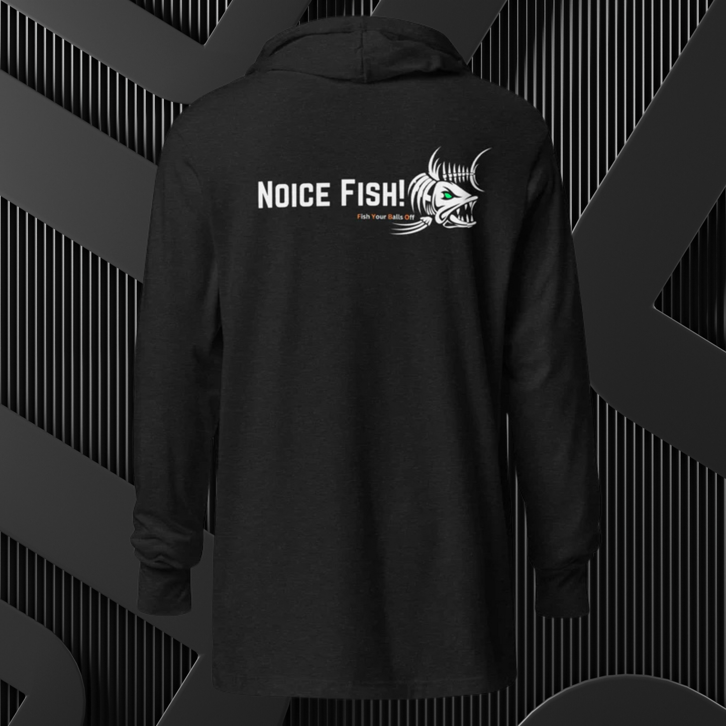 Fish Your Balls Off - Noice Fish! Hooded Long Sleeve